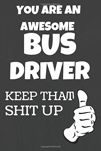 You Are An Awesome Bus Driver: Notebook/Journal for Bus Driver to Writing (6x9 Inch. 15.24x22.86 cm.) Journal Lined Paper 120 Blank Pages (WHITE&