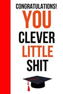 Congratulations! You Clever Little Shit: Funny Novelty Journal / Notebook / Diary. Unique Graduation Gift for High School & College