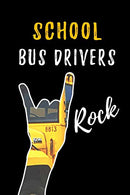 School Bus Drivers Rock: School Bus Driver Appreciation Gifts: Blank Lined Notebook. Journal. diary. Perfect Graduation Year End Inspirational Gift