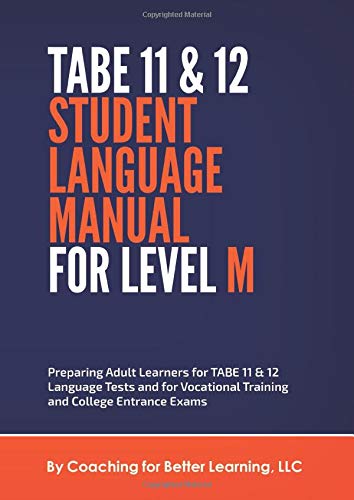 TABE 11 & 12 STUDENT LANGUAGE MANUAL FOR LEVEL M: Preparing Adult Learners for TABE 11 & 12 Language Tests and for Vocational Training and C