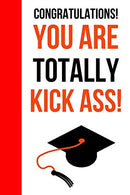 Congratulations! You Are Totally Kick Ass!: Funny Novelty Journal / Notebook / Diary. Unique Graduation Gift for High School & College