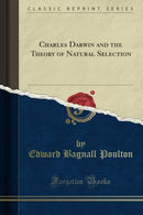 Charles Darwin and the Theory of Natural Selection (Classic Reprint)