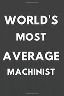 World's Most Average Machinist: Notebook/Journal for Machinists to Writing (6x9 Inch. 15.24x22.86 cm.) Lined Paper 120 Blank Pages (WHITE&GREY D