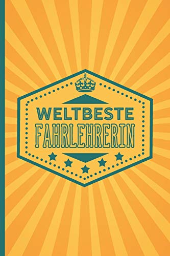 Weltbeste Fahrlehrerin: blanko Notizbuch | Journal | To Do Liste für Fahrlehrerinnen - über 100 linierten Seiten mit viel Platz für N