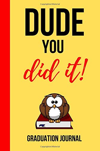 Dude You Did It: Funny Novelty Journal / Notebook / Diary. Unique Graduation Gift for High School & College