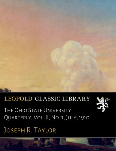 The Ohio State University Quarterly. Vol. II. No. 1. July. 1910