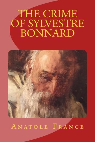 THE CRIME OF SYLVESTRE BONNARD by ANATOLE FRANCE