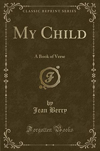 My Child: A Book of Verse (Classic Reprint)