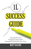 The 1L Success Guide: Learning the Law. Acing Your Exams. and Getting to the Top of Your Class (Law School Success Guides)