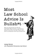 Most Law School Advice Is Bullsh*t: Why the Rankings Are Wrong. The Right Way to Pick a Law School. What to Do Once You Get There. and How to Gradua