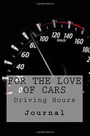 For the Love of Cars: Driving Hours Journal (Volume 1)