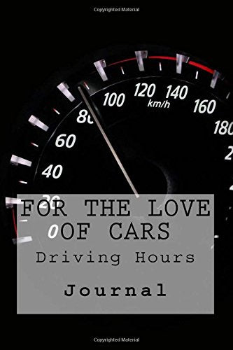 For the Love of Cars: Driving Hours Journal (Volume 1)