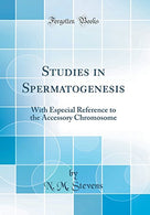 Studies in Spermatogenesis: With Especial Reference to the Accessory Chromosome (Classic Reprint)