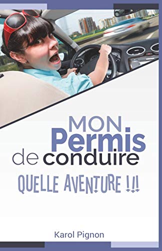 Mon permis de conduire: quelle aventure !!! (French Edition)