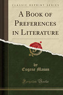 A Book of Preferences in Literature (Classic Reprint)