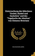 Untersuchung Des Märchens Gockel. Hinkel Und Gackeleia Und Des Tagebuchs Der Ahnfrau Von Clemens Brentano (German Edition)