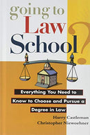 Going to Law School: Everything You Need to Know to Choose and Pursue a Degree in Law