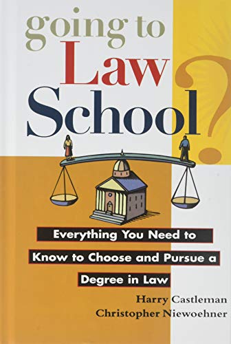Going to Law School: Everything You Need to Know to Choose and Pursue a Degree in Law