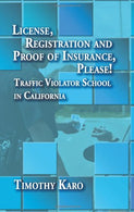 License. Registration and Proof of Insurance. Please! Traffic Violator School in California