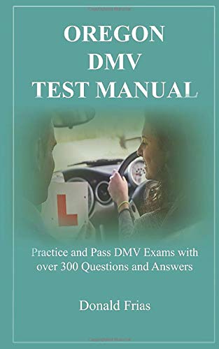 OREGON DMV TEST MANUAL: Practice and Pass DMV Exams with over 300 Questions and Answers