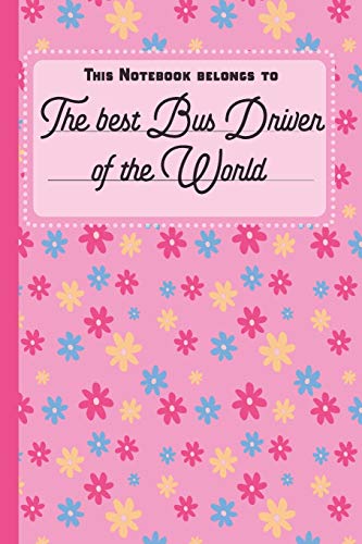 This Notebook Belongs To The Best Bus Driver Of The World: blank writing Journal | Notebook | Diary| Planner with lined pages for Notes. Sketches. T