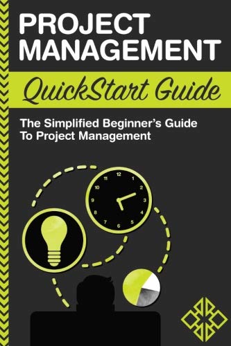 Project Management: QuickStart Guide - The Simplified Beginner's Guide to Project Management