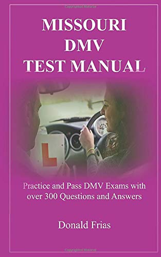 MISSOURI DMV TEST MANUAL: Practice and Pass DMV Exams with over 300 Questions and Answers