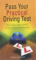 Pass Your Practical Driving Test: Discover what your examiner is looking for and save the expense and heartache of failing (Essentials) by Barker. D