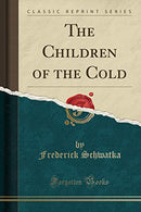 The Children of the Cold (Classic Reprint)