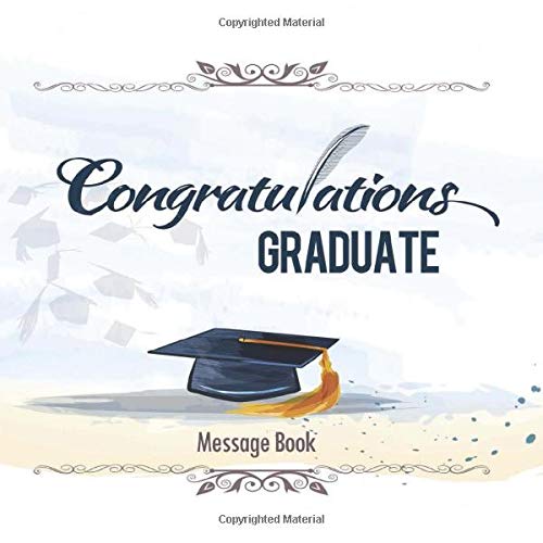 Congratulations Graduates  Message Book: Congratulatory Guestbook With Motivational Quote And Gift Log Memory Keepsake Scrapbook For Grads (Graduati