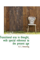 Transitional eras in thought. with special reference to the present age