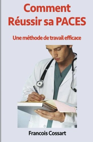 Comment Réussir sa PACES: Une méthode de travail efficace (French Edition)