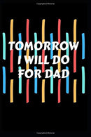 Tomorrow I will do for dad: This handy this gift notebook 6"X 9" inch lined journal will be the perfect office gift that will give everyon