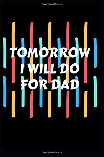 Tomorrow I will do for dad: This handy this gift notebook 6"X 9" inch lined journal will be the perfect office gift that will give everyon