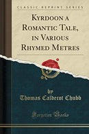 Kyrdoon a Romantic Tale. in Various Rhymed Metres (Classic Reprint)