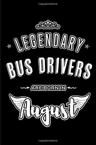 Legendary Bus Drivers are born in August: Blank Lined Bus Driver Journal Notebooks Diary as Appreciation. Birthday. Welcome. Farewell. Thank You. ..