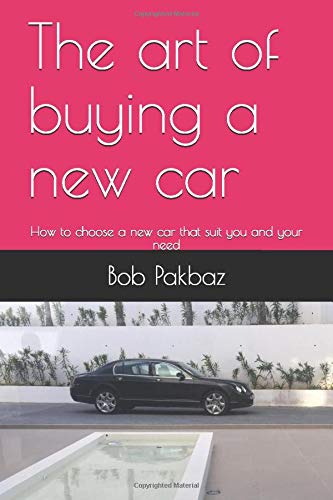 The art of buying a new car: How to choose a new car that suit you and your needs