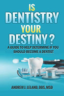 Is Dentistry Your Destiny?: A guide to help determine if you should become a dentist
