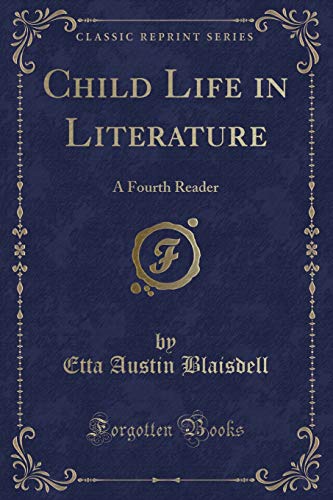 Child Life in Literature: A Fourth Reader (Classic Reprint)