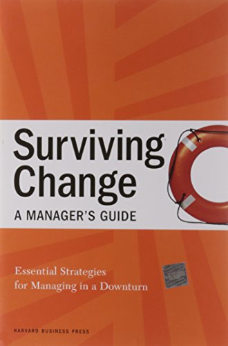 Surviving Change: a Manager's Guide: Essential Strategies for Managing in a Downturn