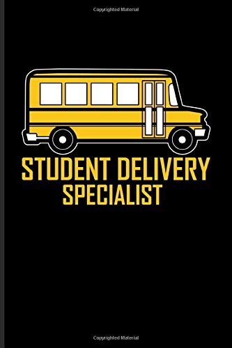 Student Delivery Specialist: Funny Bus Driving Quotes Journal For Drive A School Bus. Preschool. Drivers Licence & Public Transportation Fans -