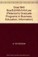 Peterson's Graduate & Professional Programs 2002. Volume 6: Graduate Programs in Business. Education. Health. Informaiton Studies. Law & Soc