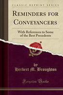 Reminders for Conveyancers: With References to Some of the Best Precedents (Classic Reprint)