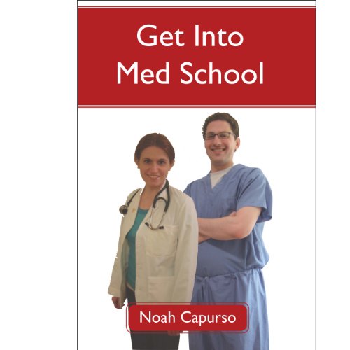 Get Into Med School: Tips and Advice from an Ivy League Medical Student and Admissions Committee Member or A Guide to the GPA. MCAT. and AMCAS Requi