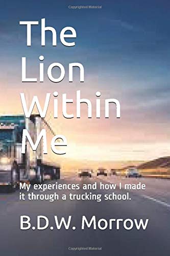 The Lion Within Me: My experiences and how I made it through a trucking school.