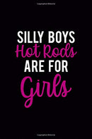 Silly Boys Hot Rods Are For Girls: Driving Notebook Journal Composition Blank Lined Diary Notepad 120 Pages Paperback