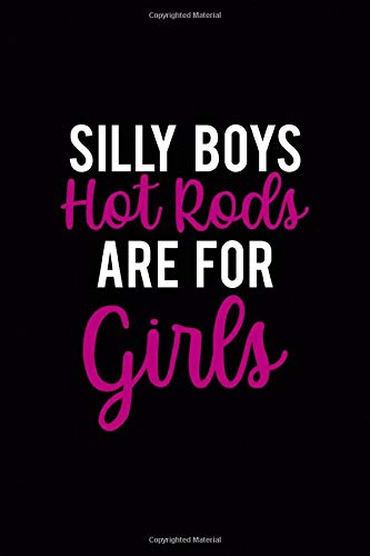 Silly Boys Hot Rods Are For Girls: Driving Notebook Journal Composition Blank Lined Diary Notepad 120 Pages Paperback