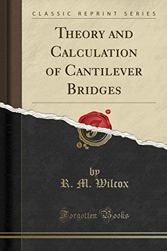 Theory and Calculation of Cantilever Bridges (Classic Reprint)