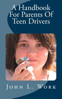 A Handbook For Parents Of Teen Drivers by John L Work (2013-06-26)
