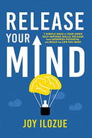 RELEASE  YOUR  MIND: 7 simple  ways to tear down self imposed walls. release your untapped potential and build the life you want.